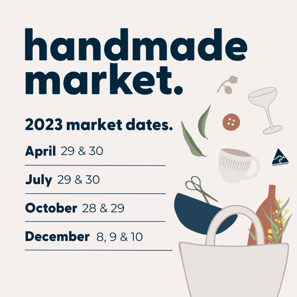 Handmade Canberra Market Dates: 29 & 30 April, 29 & 30 July, 28 & 29 October and 8, 9 & 10 December